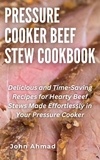  john ahmad - Pressure Cooker Beef Stew Cookbook.