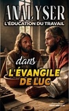  Sermons Bibliques - Analyser L'éducation du Travail dans l'Évangile de Luc - L'éducation au Travail dans la Bible, #24.