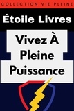  Étoile Livres - Vivez À Pleine Puissance - Collection Vie Pleine, #3.