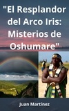  Juan Martinez - "El Resplandor del Arco Iris: Misterios de Oshumare".