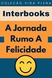  Interbooks - A Jornada Rumo A Felicidade - Coleção Vida Plena, #10.