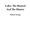  Robert Young - Lobo: The Hunted And The Hunter.