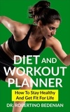  Dr. Robertino Bedenian - Diet and Workout Planner: How to Stay Healthy and Get Fit for Life.