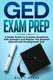  Bill T Reese - GED Exam Prep A Study Guide to Practice Questions with Answers and Master the General Educational Development Test.