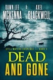  Dawn McKenna et  Axel Blackwell - Dead &amp; Gone - The Still Waters Suspense Series, #3.