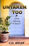  C.O. Wyler - Untaken, Too: 12 Days Following the Rapture - End Times, #2.