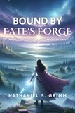  Nathaniel S. Grimm - Bound by Fate's Forge.
