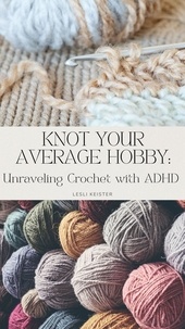  LESLI KEISTER - Knot Your Average Hobby: Unraveling Crochet with ADHD.