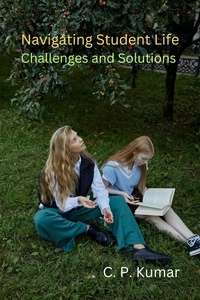  C. P. Kumar - Navigating Student Life: Challenges and Solutions.