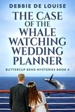  Debbie De Louise - The Case of the Whale Watching Wedding Planner - Buttercup Bend Mysteries, #4.