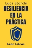  León Libros et  Luca Storchi - Resiliencia En La Práctica - Cómo Afrontar La Vida - Colección Vida Equilibrada, #34.