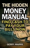  Gerry Marrs - The Hidden Money Manual: Find Cash to Pay Your Bills Now.
