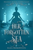  Eliza Prokopovits - Her Forgotten Sea - Regency Magic Faerie Tales, #3.