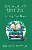 Gloria Chadwick - The Writer's Mystique: Birthing Your Book - Writer's Workshop, #1.