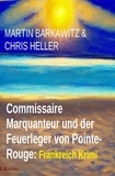  Martin Barkawitz et  Chris Heller - Commissaire Marquanteur und der Feuerleger von Pointe-Rouge: Frankreich Krimi.