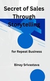  Binay Srivastava - Secret of Sales Through Storytelling       for Repeat Business.