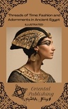  Hillary Sorial - Threads of Time Fashion and Adornments in Ancient Egypt.