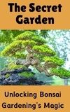  Ruchini Kaushalya - The Secret Garden : Unlocking Bonsai Gardening's Magic.