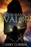  Gary Corbin - Under the Banner of Valor - Valorie Dawes Thrillers, #5.