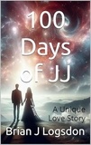 Brian J Logsdon - 100 Days of JJ - A Unique Love Story, Book 1 - 100 Days of JJ.
