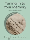  Bradley Owen - Tuning In to Your Memory: Memory Training for Musicians - Memory Improvement Series.