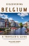  William Jones - Discovering Belgium: A Traveler's Guide.