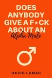  David Lamar - Does Anybody Give A F*ck About An Alpha Male.