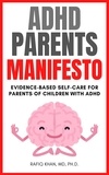  Rafiq Khan - ADHD Parents Manifesto: Evidence-based Self-Care For Parents Of Children With ADHD.