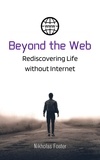  Nicholas Foster - Beyond the Web: Rediscovering Life without Internet.