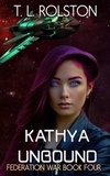  T.L. Rolston - Kathya Unbound - Federation War, #4.
