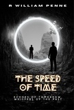  R William Penne - The Speed of Time: Echoes of Tomorrow, Whispers of Past.