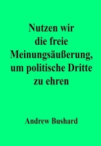  Andrew Bushard - Nutzen wir die freie Meinungsäußerung, um politische Dritte zu ehren.