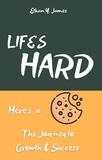  Ethan Y. James - Life's Hard Here's a Cookie: The Journey to Growth and Success.
