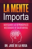  José De La Rosa - La Mente Importa  Navegando las 10 Principales Necesidades de Salud Mental.