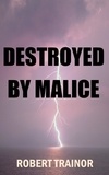  Robert Trainor - Destroyed by Malice.
