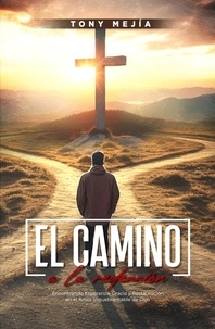  Tony Mejia - El Camino a La Redencion: Encontrando Esperanza, Gracia y Restauración en El Amor Inquebrantable De Dios - De Las Calles al Altar, #2.