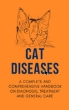  Alex Z. Jerry - Cat Diseases: A Complete and Comprehensive Handbook on Diagnosis, Treatment, and General Care.