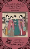  Oriental Publishing - Beneath the Hanbok: Clothing and Etiquette in Ancient Korea.