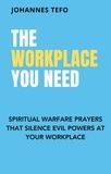  Johannes Tefo - The Workplace You Need: Spiritual Warfare Prayers That Silence Evil Powers At Your Workplace..