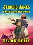  J.C. Hulsey et  David W. Bailey - Jericho James - Come Hell or High Water.