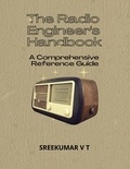  SREEKUMAR V T - The Radio Engineer's Handbook: A Comprehensive Reference Guide.