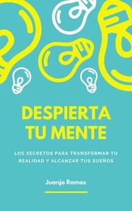  Juanjo Ramos - Despierta tu mente: los secretos para transformar tu realidad y alcanzar tus sueños.