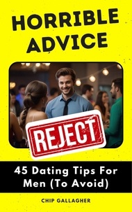  Chip Gallagher - Horrible Advice: 45 Dating Tips For Men (To Avoid) - Horrible Advice.