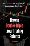  ANDREW AZIZ - How to Double-Triple Your Trading Returns : How to Take Charge of the Stock Market and Become an Astute and Strategic Trader who Trade Without Missing With Over 300%+ Profit.