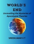  SREEKUMAR V T - World's End: Unravelling the Mysteries of Apocalypse Theories.