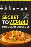  Lina Nouri - The Secret to Master Moroccan Couscous.