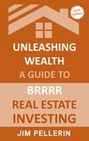  Jim Pellerin - Unleashing Wealth: A Guide to  BRRRR  Real Estate Investing - Real Estate Investing, #13.