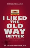  Charles Pemberton - I Liked The Old Way Better: A Philosopher's Guide to Embracing Change - Pemberton Books, #2.