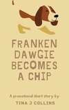  Tina J. Collins - FrankenDawgie Becomes A Chip.