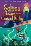  Ella English - Selena Flowers And The Cursed Ruby - The Merblood Saga, #1.